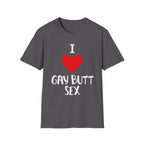 I Love Gay Butt Sex | Funny Gay Pride Adult Humor Gift T-Shirt