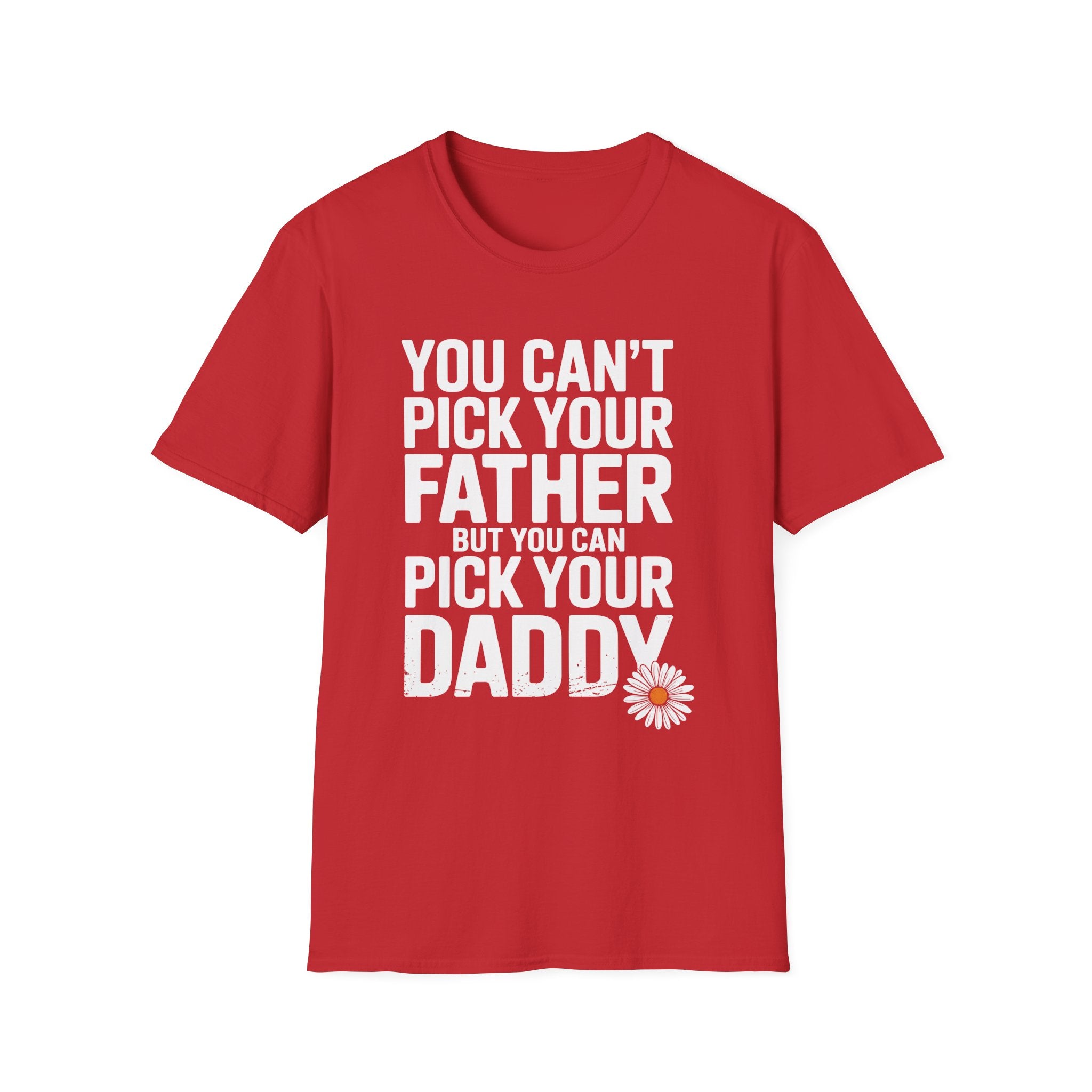 You Can't Pick Your Father But You Can Pick Your Daddy Funny Sexual Innuendo Raunchy Adult Humor Gift T-Shirt