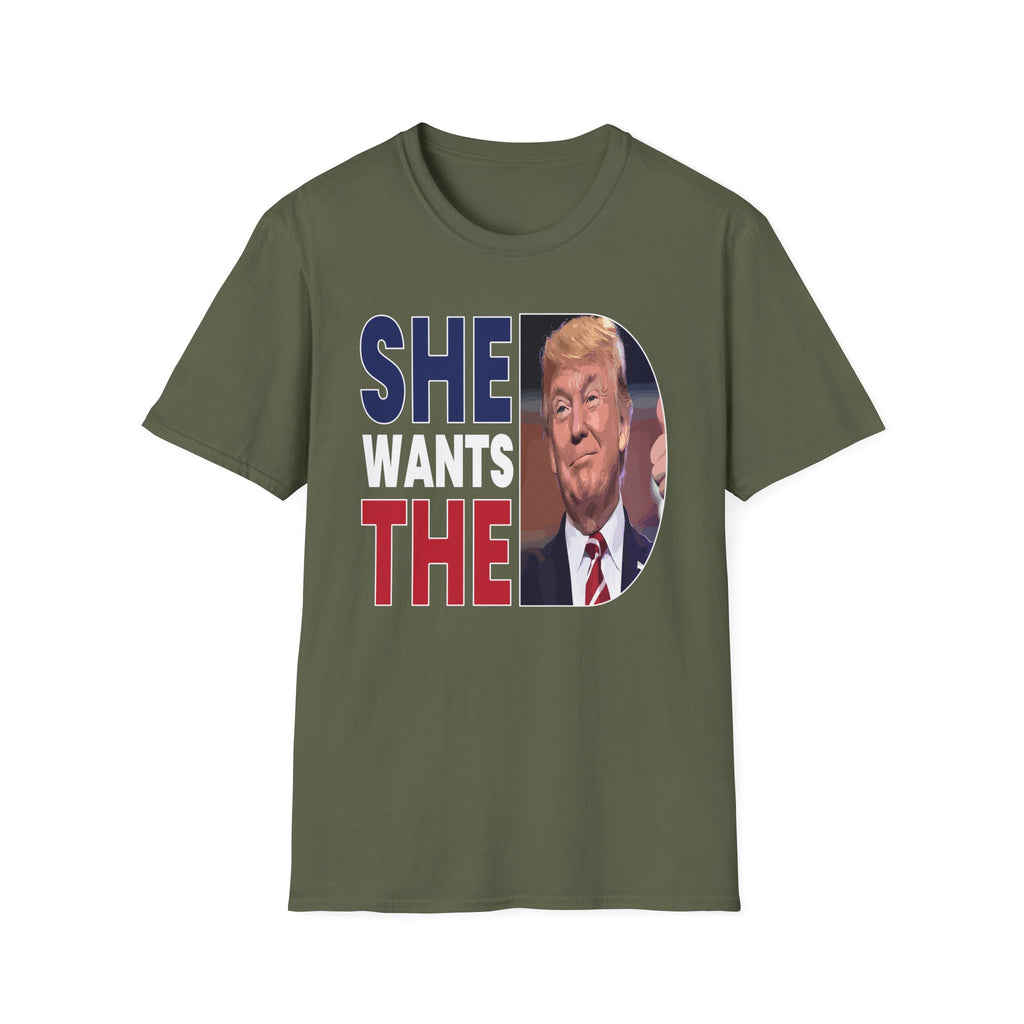 She Wants The D Donald Trump | Funny Political Raunchy Presidential Humor Gift T-Shirt
