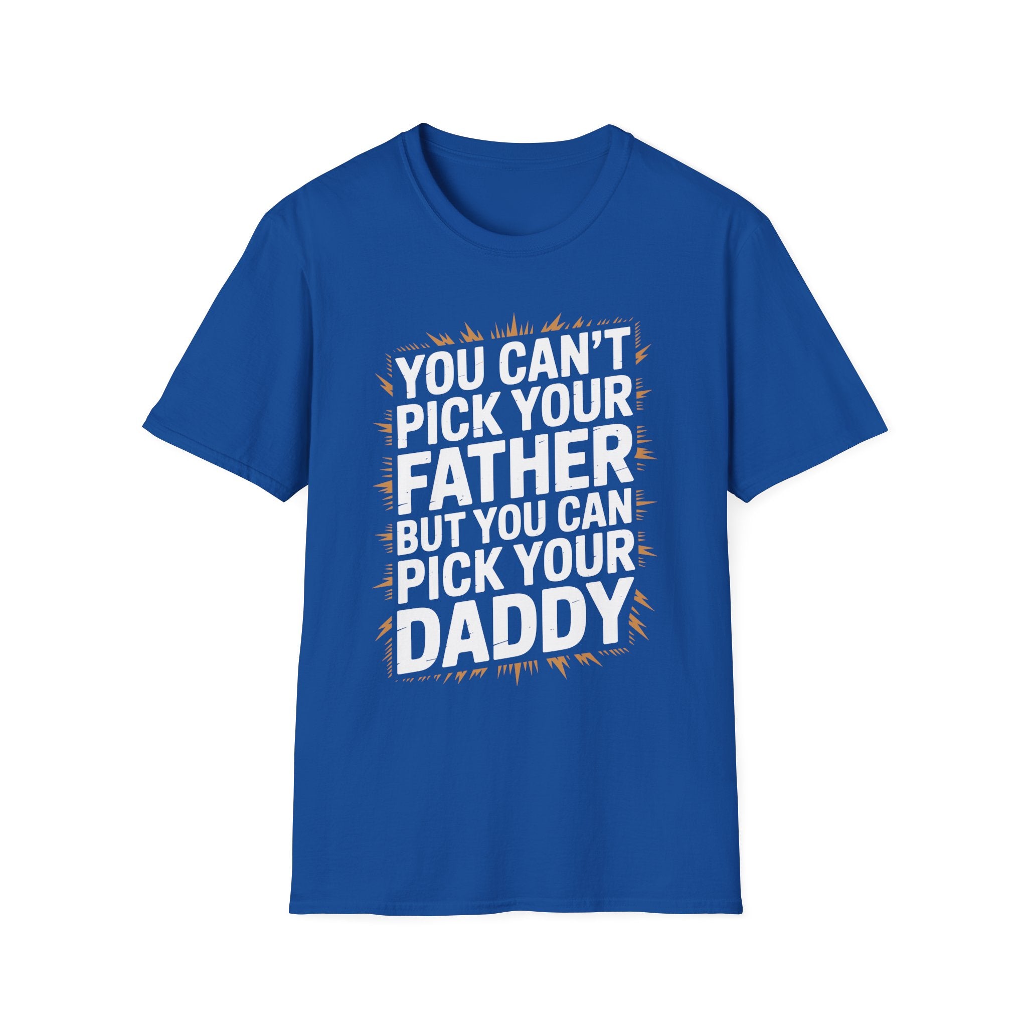 You Can’t Pick Your Father But You Can Pick Your Daddy | Funny Sexual Innuendo Raunchy Adult Humor T-Shirt