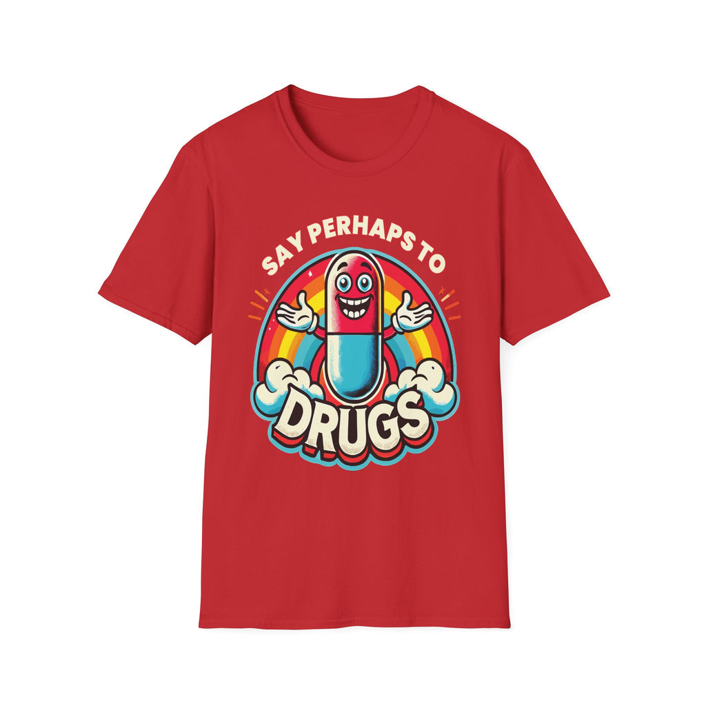 Say Perhaps To Drugs | Funny Adult Humor Raunchy Party Gift T-Shirt
