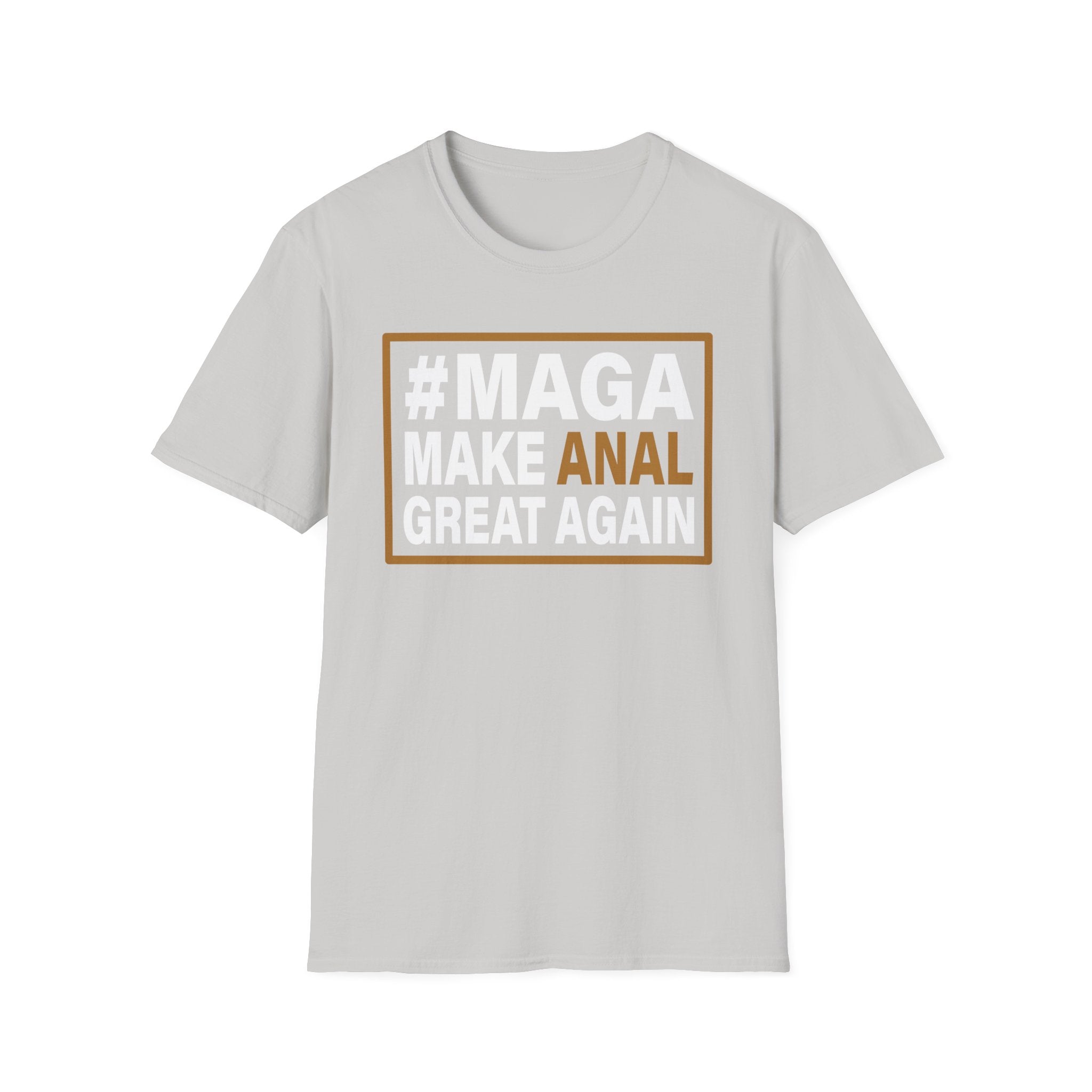 Make Anal Great Again | Funny Adult Humor Raunchy Parody Gift MAGA T-Shirt