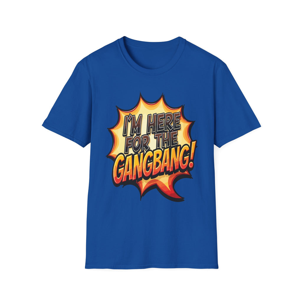 I'm Here For The Gangbang | Funny Raunchy Party Adult Humor Gift T-Shirt