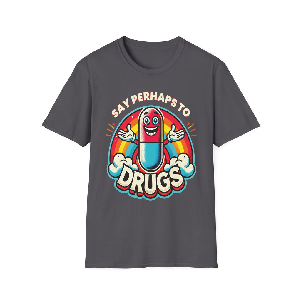 Say Perhaps To Drugs | Funny Adult Humor Raunchy Party Gift T-Shirt