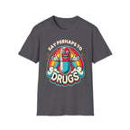 Say Perhaps To Drugs | Funny Adult Humor Raunchy Party Gift T-Shirt