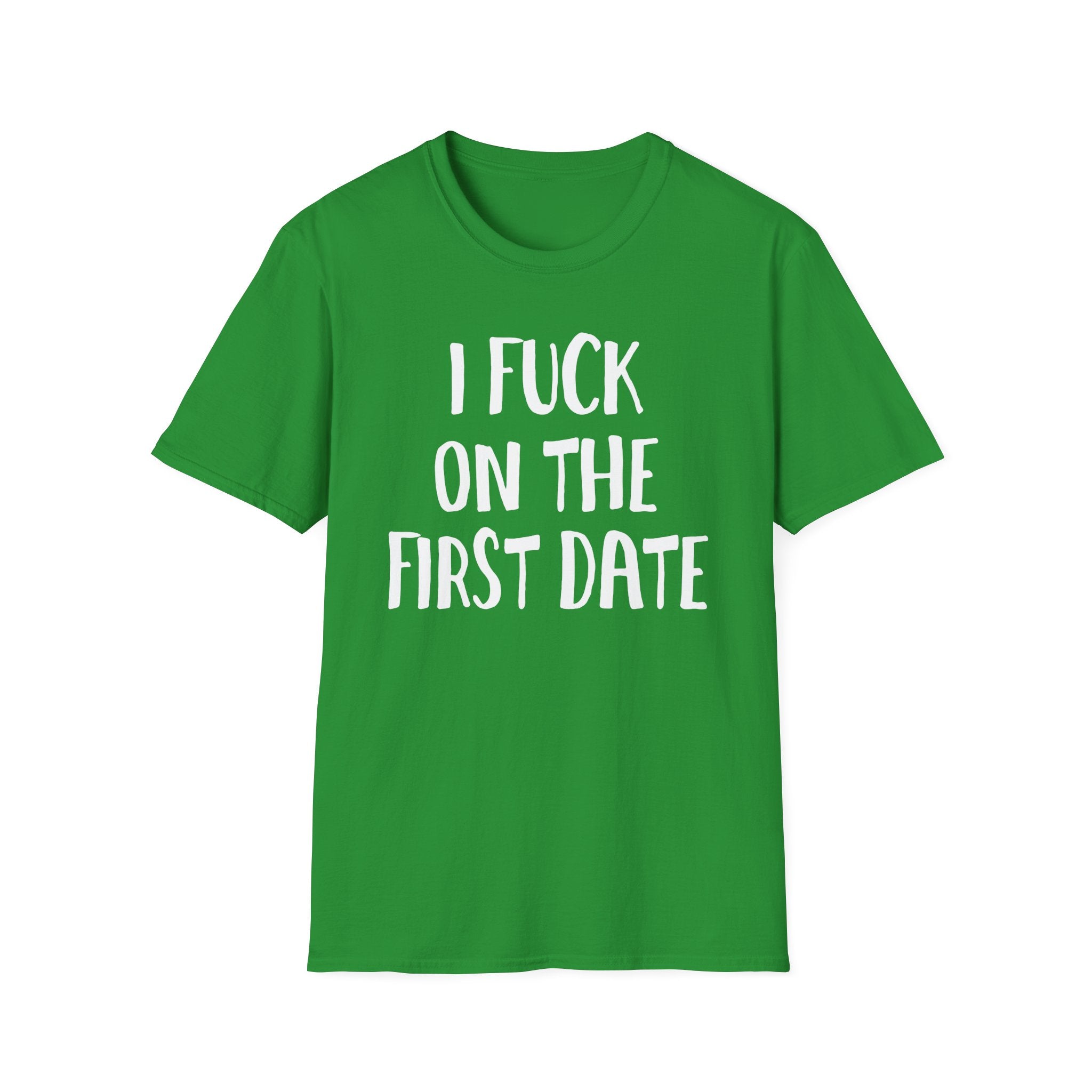 I Fuck On The First Date | Funny Raunchy Dating Humor Hookup Gift T-Shirt
