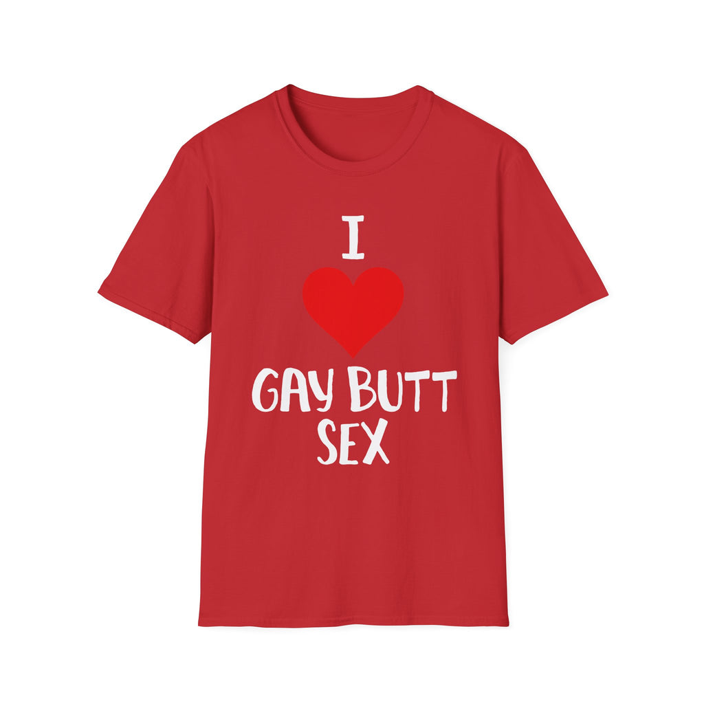 I Love Gay Butt Sex | Funny Gay Pride Adult Humor Gift T-Shirt