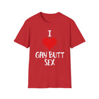 I Love Gay Butt Sex | Funny Gay Pride Adult Humor Gift T-Shirt