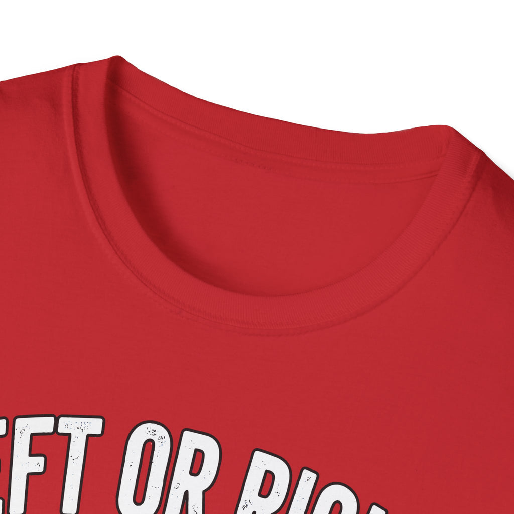 Left Or Right You're Still Bent Over Political | Funny Raunchy Adult Humor T-Shirt