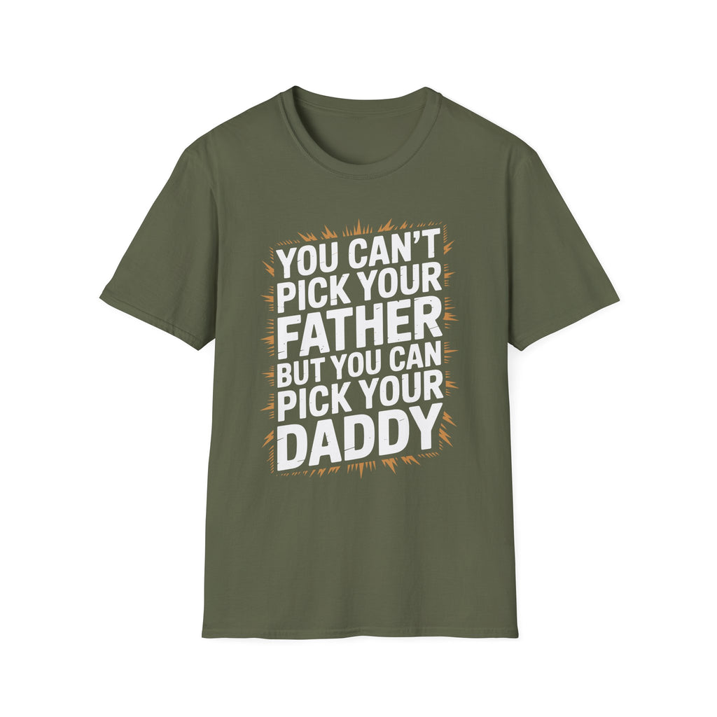 You Can’t Pick Your Father But You Can Pick Your Daddy | Funny Sexual Innuendo Raunchy Adult Humor T-Shirt