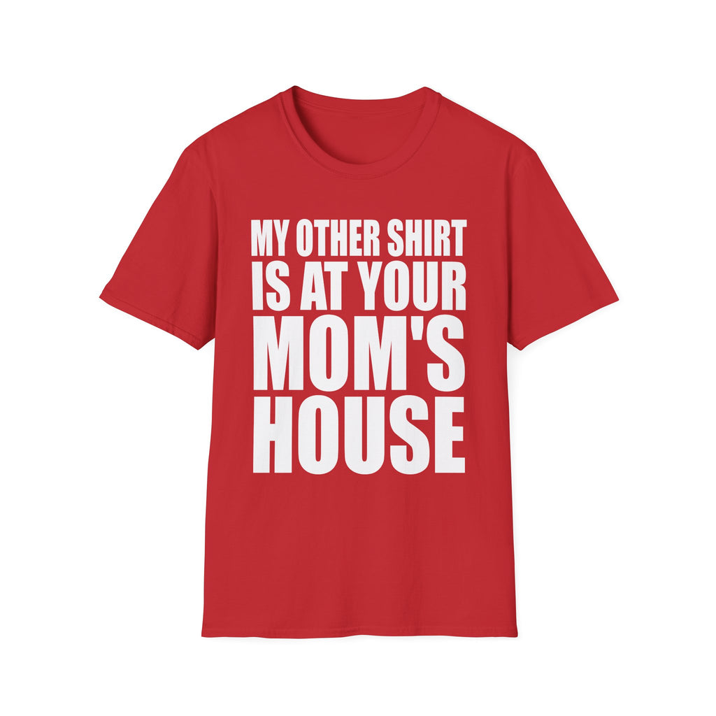 My Other Shirt Is At Your Moms House | Funny Roast Adult Humor Gift T-Shirt