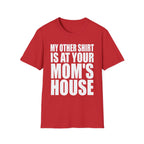 My Other Shirt Is At Your Moms House | Funny Roast Adult Humor Gift T-Shirt