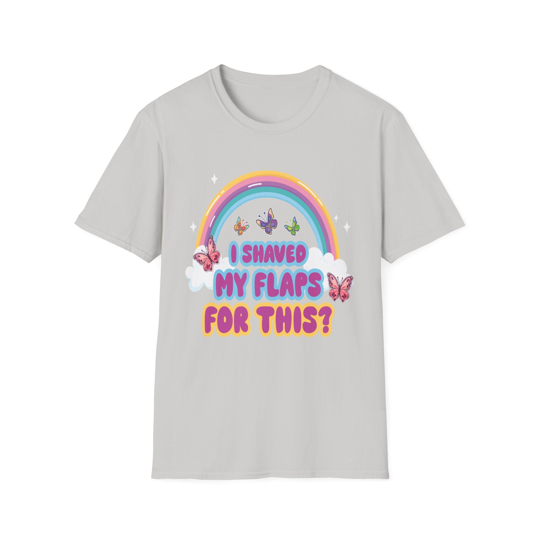 I Shaved My Flaps For This? | Funny Raunchy Dating Humor Rude Women's Gift T-Shirt