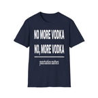 No More Vodka | Funny Adult Humor Drinking Joke Gift T-Shirt