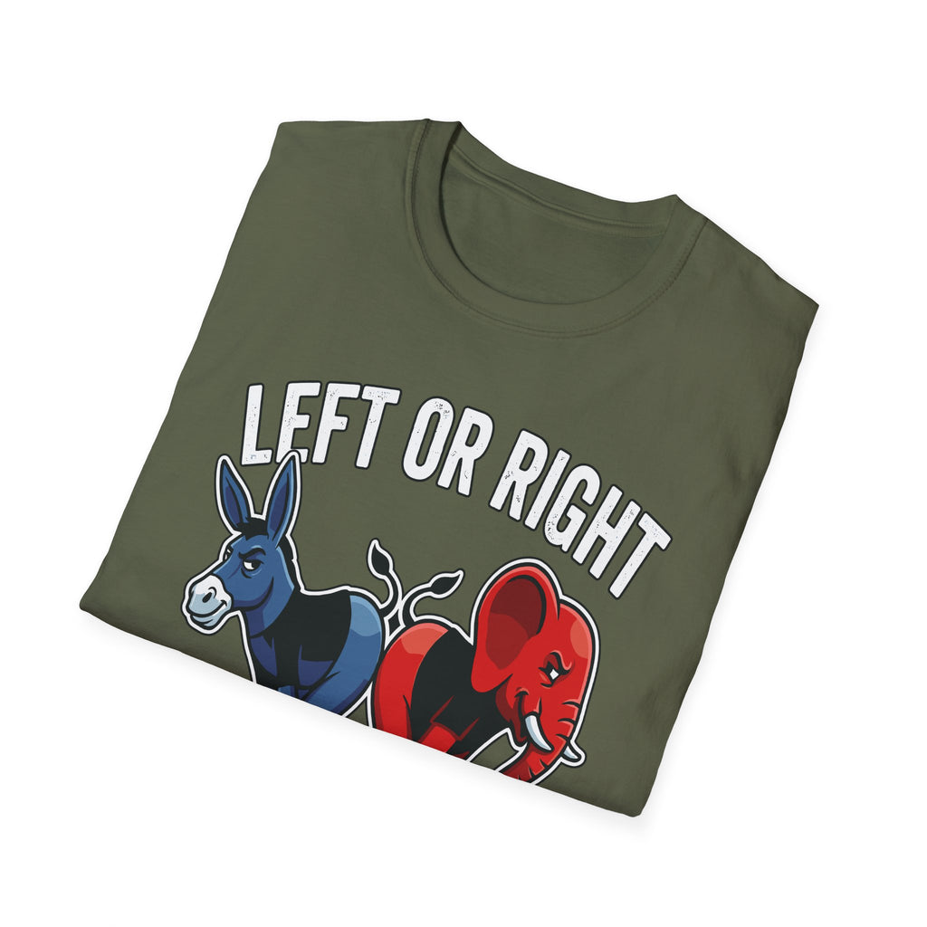 Left Or Right You're Still Bent Over Political | Funny Raunchy Adult Humor T-Shirt