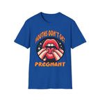 Mouths Don’t Get Pregnant | Funny Raunchy Adult Humor T-Shirt