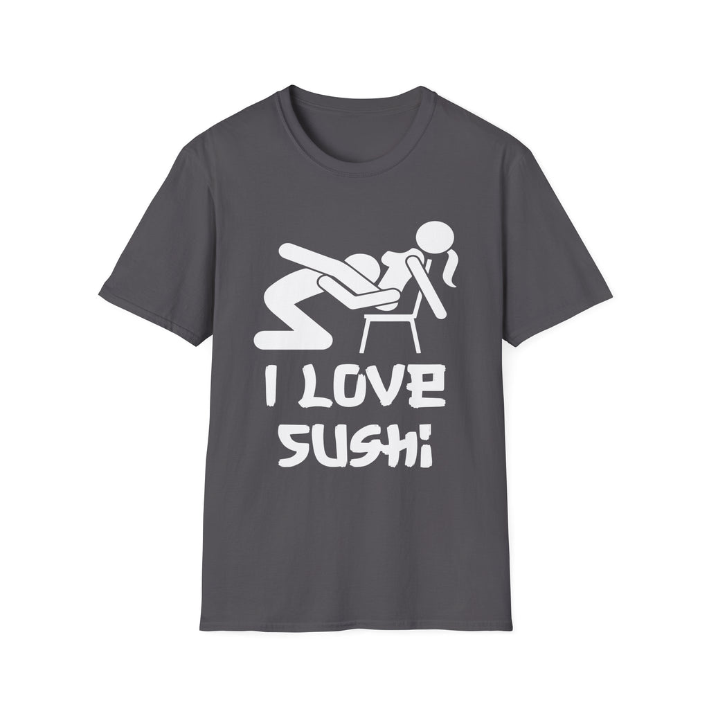 I Love Sushi Sexual Innuendo | Funny Adult Humor Gift For Him T-Shirt