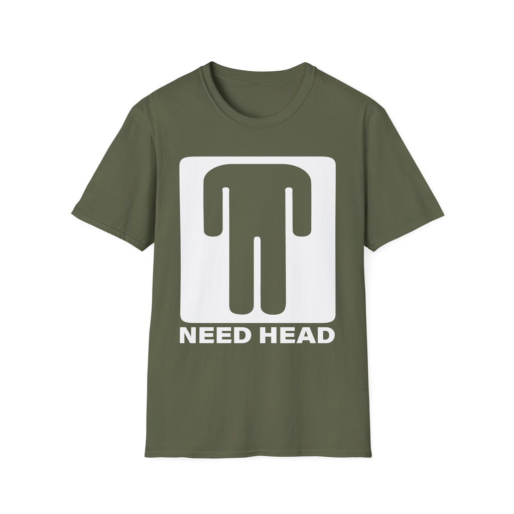 Need Head T-Shirt Raunchy Humor