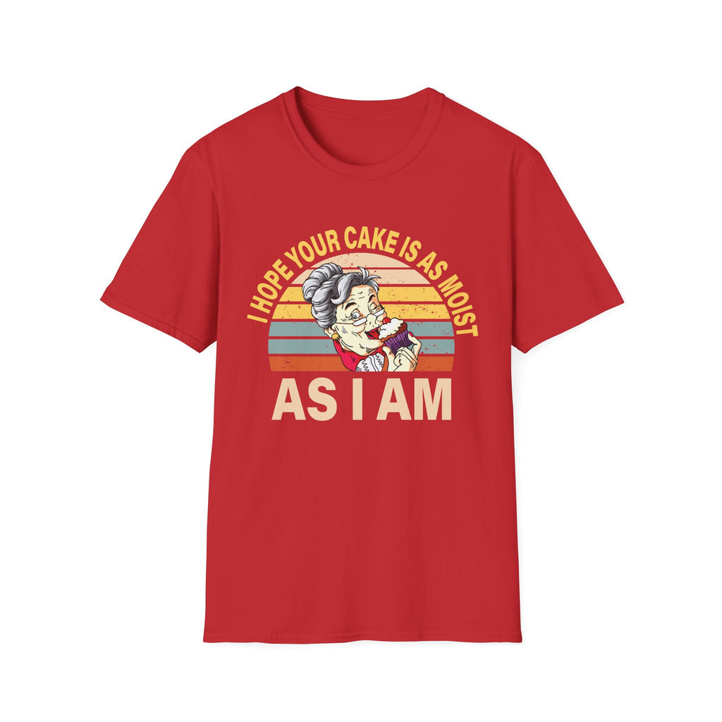 I Hope Your Cake Is As Moist As I Am | Funny Raunchy Adult Humor T-Shirt