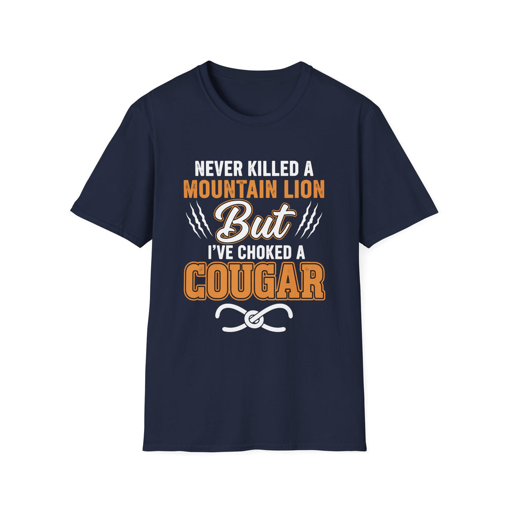 Never Killed A Mountain Lion But I've Choked A Cougar | Funny Cougar Hunter Raunchy MILF Gift T-Shirt