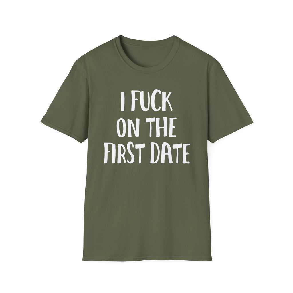 I Fuck On The First Date | Funny Raunchy Dating Humor Hookup Gift T-Shirt