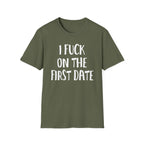 I Fuck On The First Date | Funny Raunchy Dating Humor Hookup Gift T-Shirt
