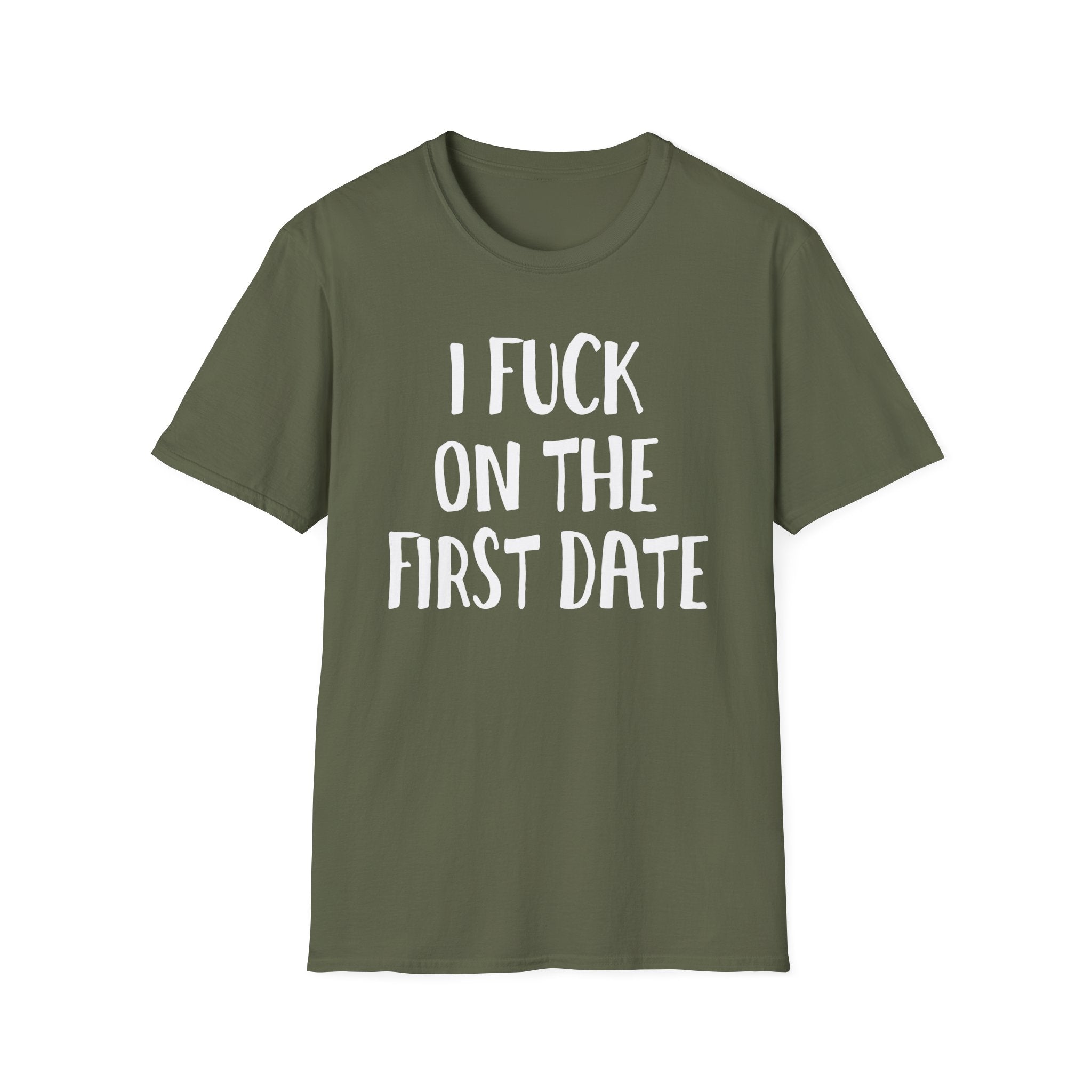 I Fuck On The First Date | Funny Raunchy Dating Humor Hookup Gift T-Shirt
