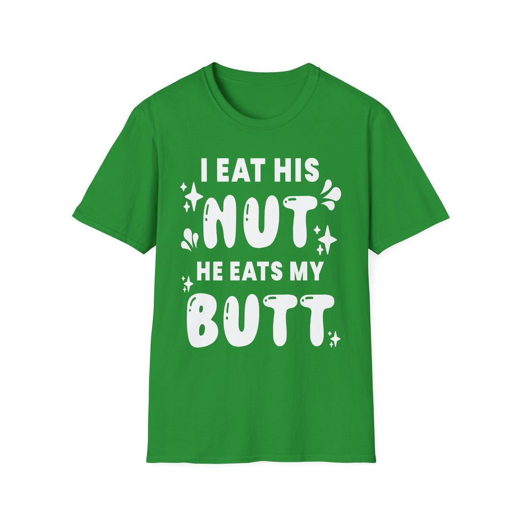 I Eat His Nut He Eats My Butt | Funny Raunchy Adult Humor T-Shirt