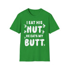I Eat His Nut He Eats My Butt | Funny Raunchy Adult Humor T-Shirt