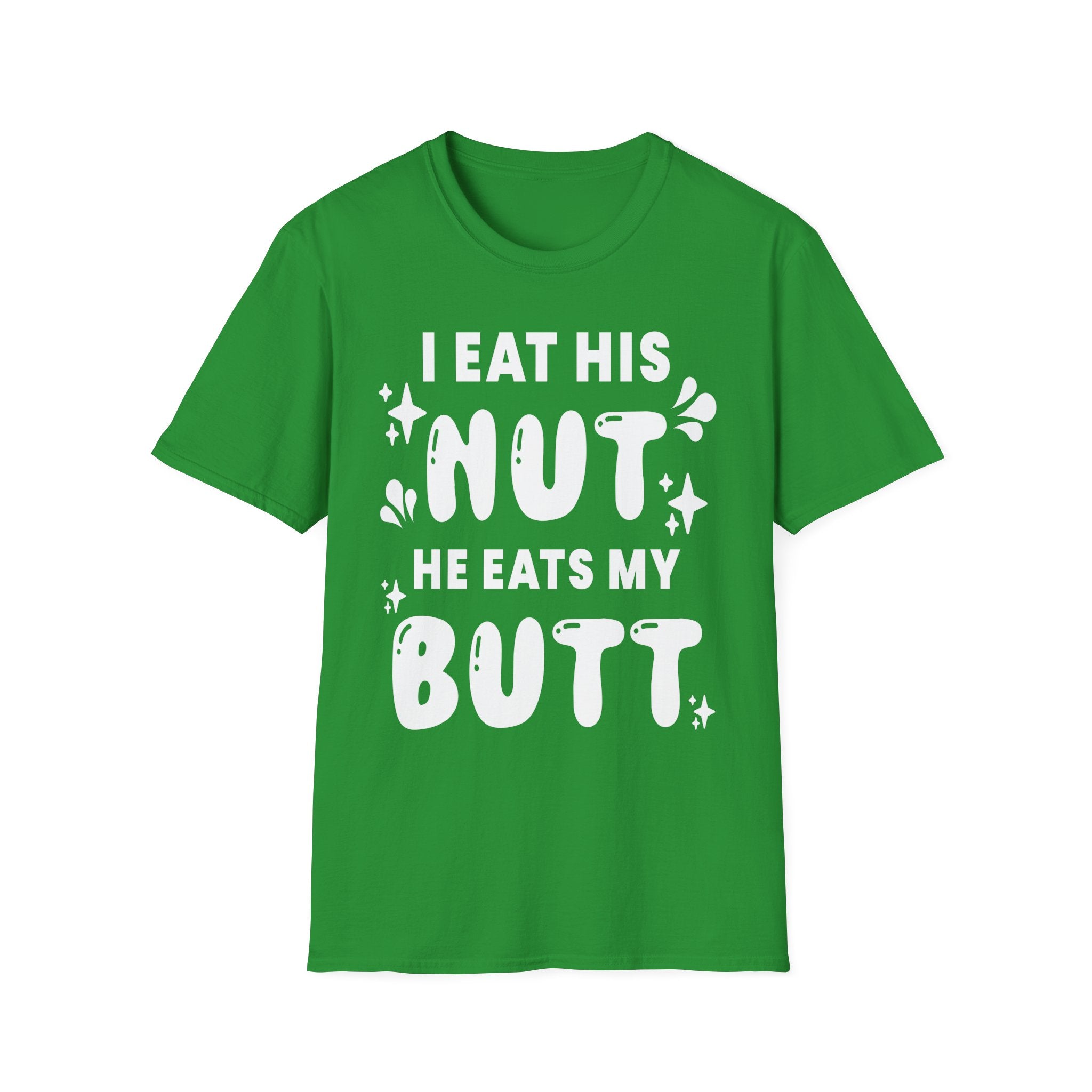 I Eat His Nut He Eats My Butt | Funny Raunchy Adult Humor T-Shirt
