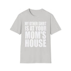 My Other Shirt Is At Your Moms House | Funny Roast Adult Humor Gift T-Shirt