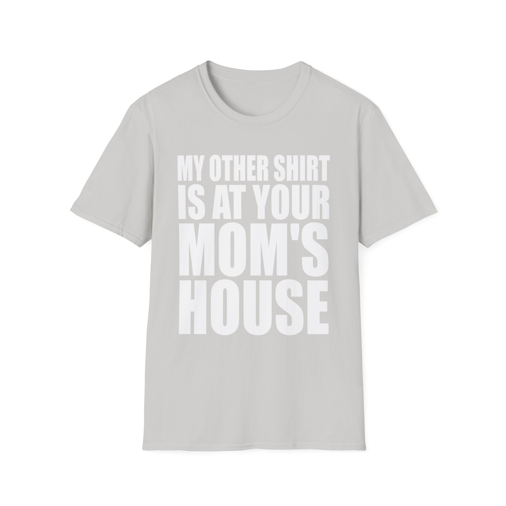 My Other Shirt Is At Your Moms House | Funny Roast Adult Humor Gift T-Shirt