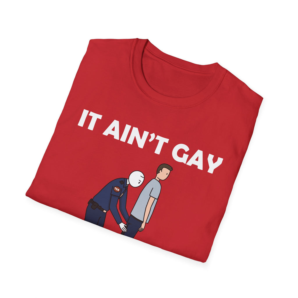 It Aint Gay If Its TSA | Funny Airport Security Adult Humor Gift T-Shirt