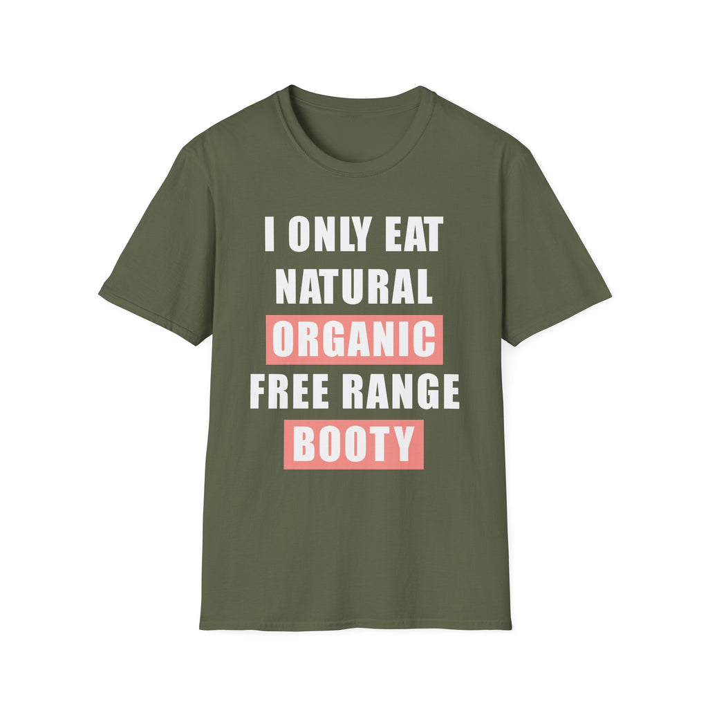 I Only Eat Natural Organic Free Range Booty | Funny Adult Humor Raunchy Gift for Him T-Shirt