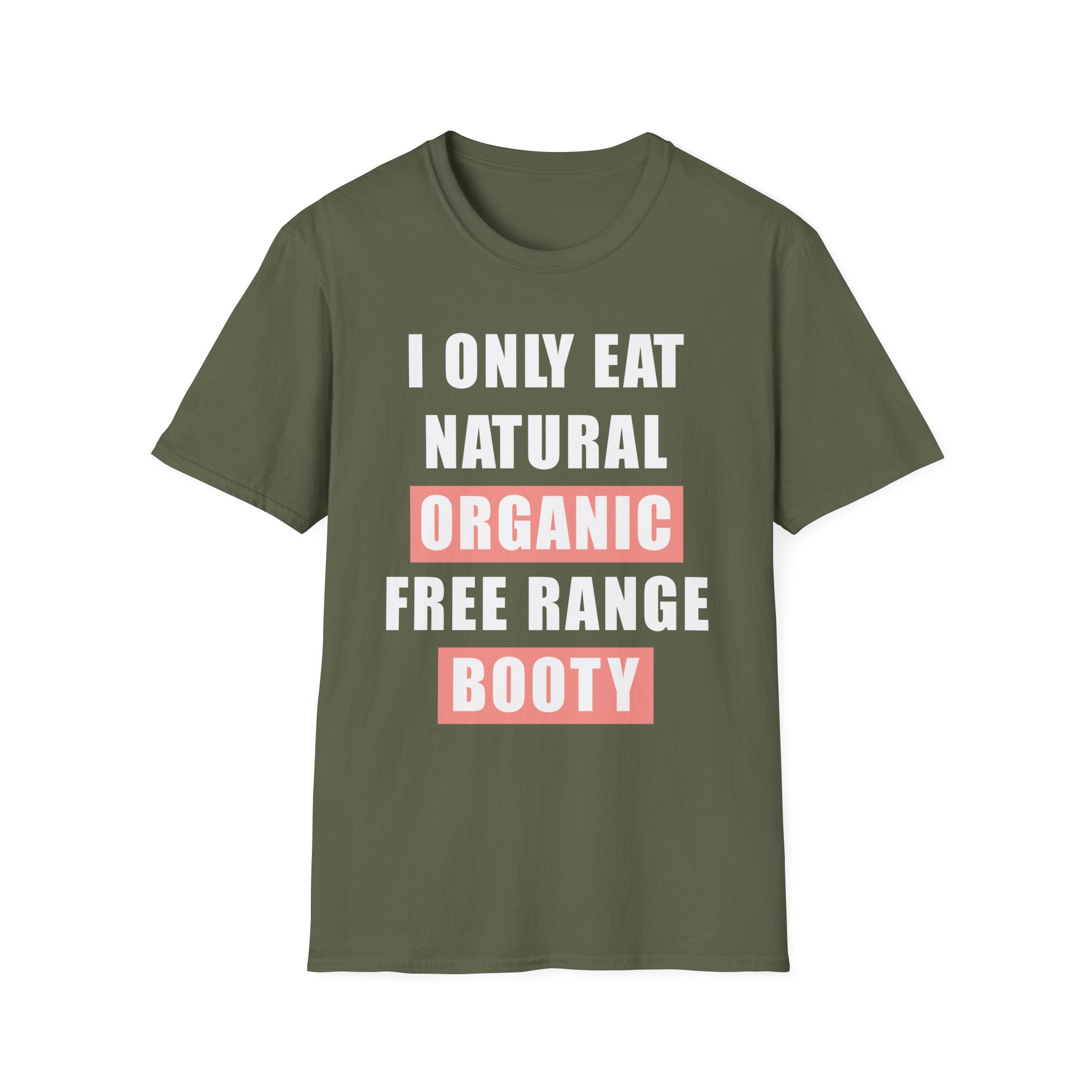 I Only Eat Natural Organic Free Range Booty | Funny Adult Humor Raunchy Gift for Him T-Shirt