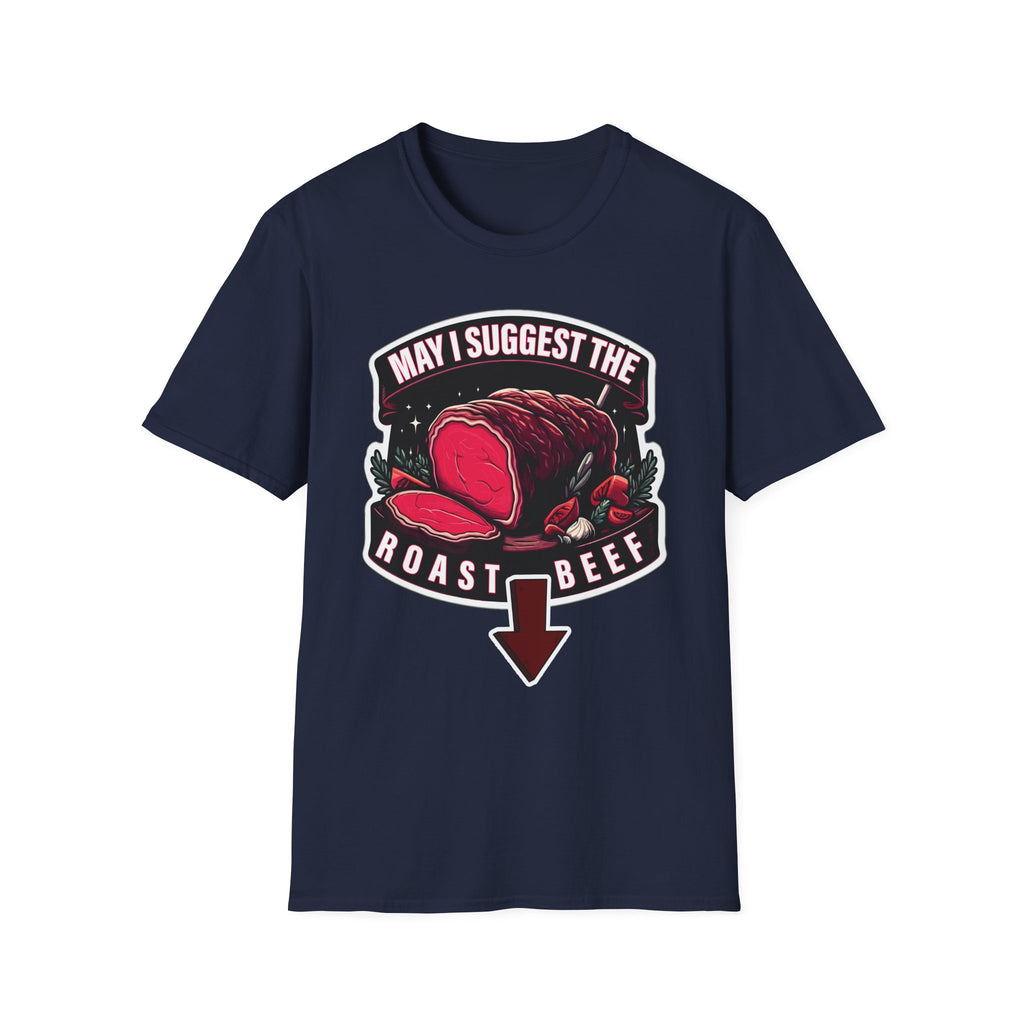 May I Suggest The Roast Beef | Funny Raunchy Sexual Innuendo Crude Gift T-Shirt
