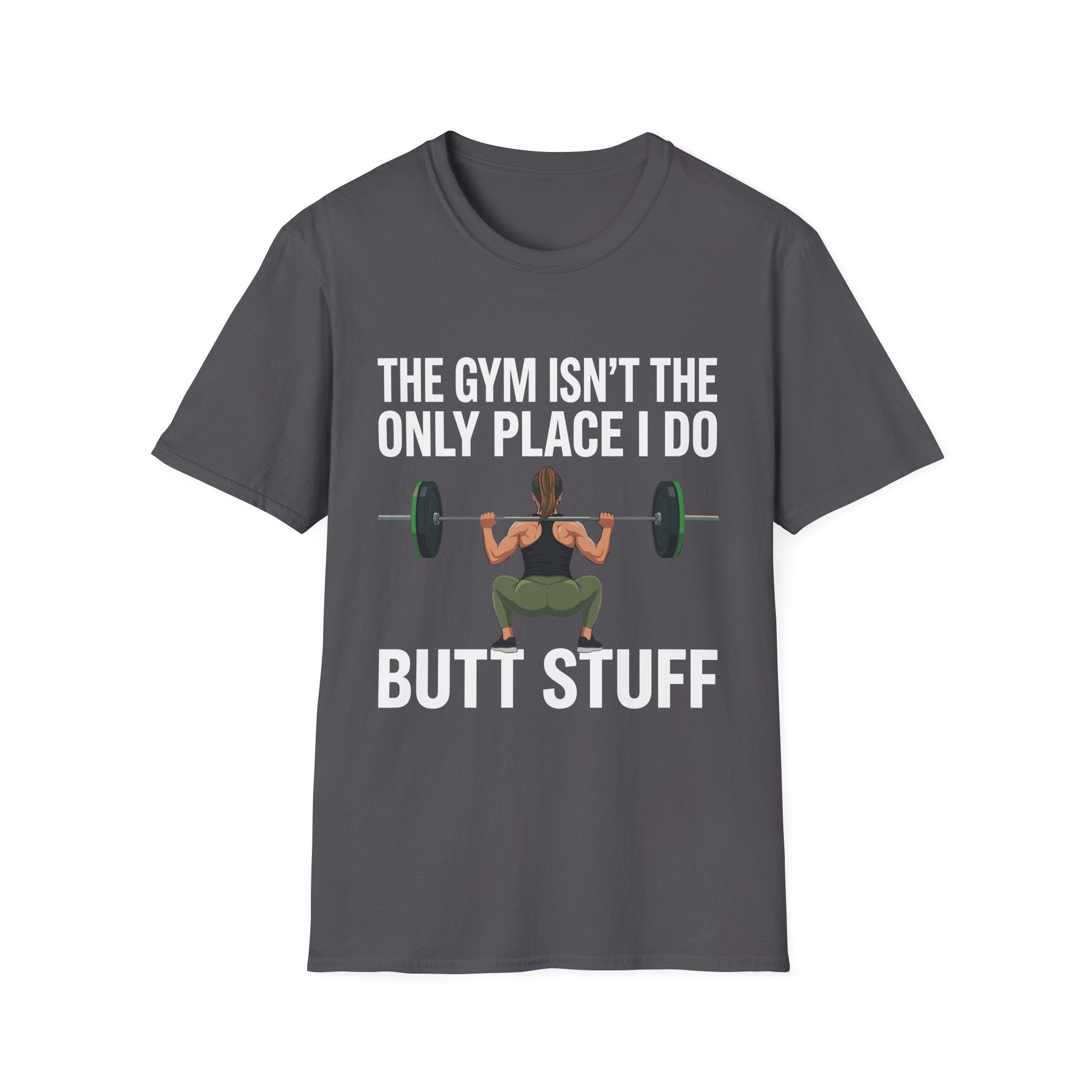 The Gym Isn't The Only Place I Do Butt Stuff | Funny Adult Humor Raunchy Gag Gift for Him T-Shirt