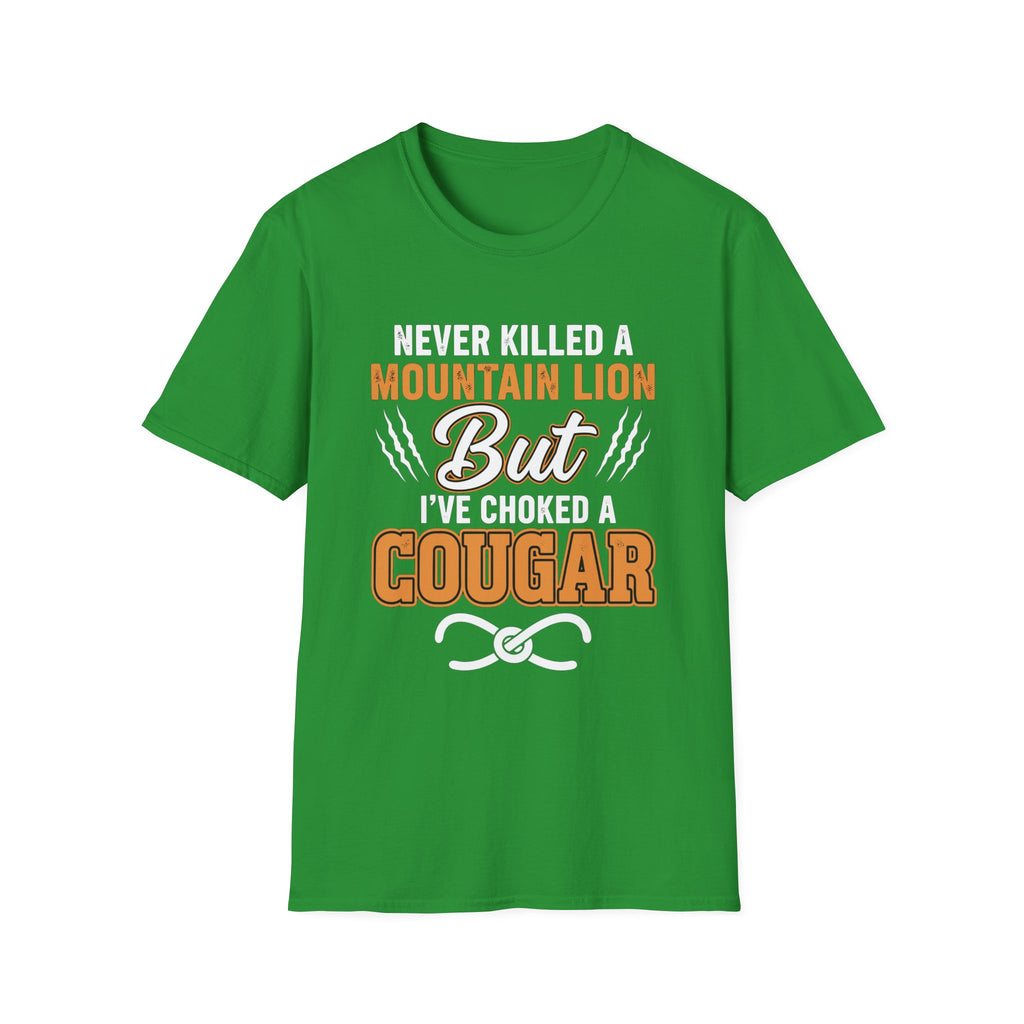 Never Killed A Mountain Lion But I've Choked A Cougar | Funny Cougar Hunter Raunchy MILF Gift T-Shirt