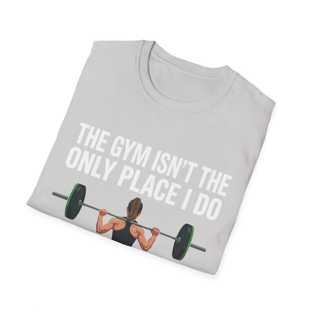 The Gym Isn't The Only Place I Do Butt Stuff | Funny Adult Humor Raunchy Gag Gift for Him T-Shirt