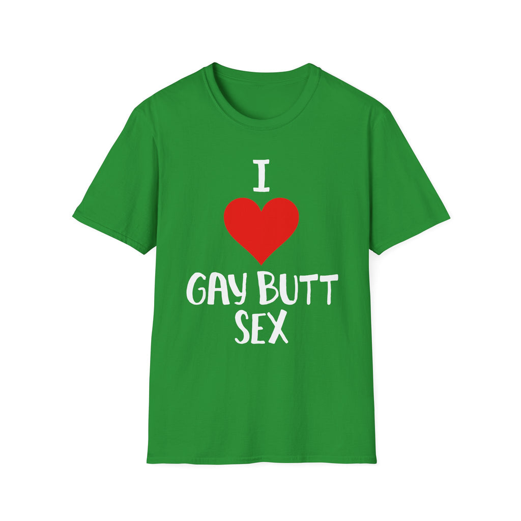 I Love Gay Butt Sex | Funny Gay Pride Adult Humor Gift T-Shirt