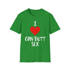 I Love Gay Butt Sex | Funny Gay Pride Adult Humor Gift T-Shirt