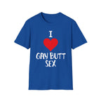 I Love Gay Butt Sex | Funny Gay Pride Adult Humor Gift T-Shirt