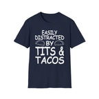 Easily Distracted By Tits And Tacos | Funny Raunchy Dirty Food Pun Adult Gift T-Shirt