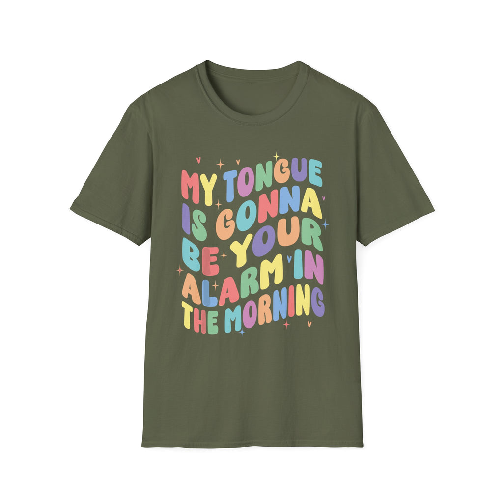 My Tongue Is gonna Be Your Alarm Clock | Funny Adult Humor Raunchy Gag Gift for Him T-Shirt