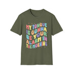 My Tongue Is gonna Be Your Alarm Clock | Funny Adult Humor Raunchy Gag Gift for Him T-Shirt