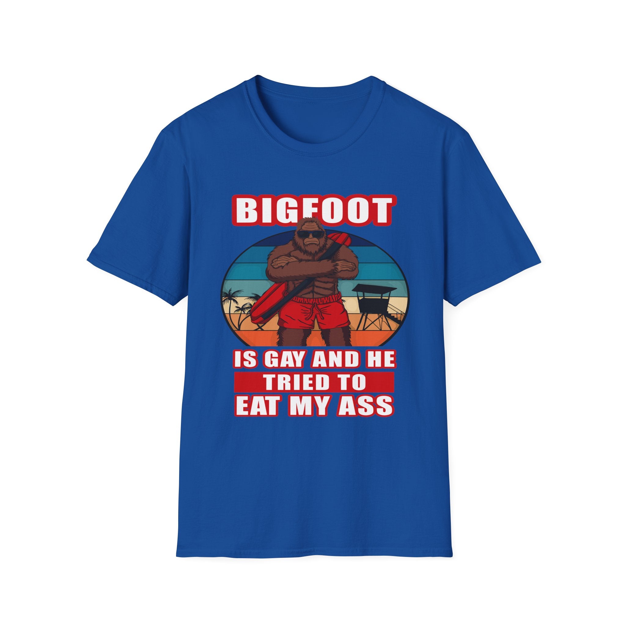 Bigfoot Is Gay He Tried To Eat My Ass | Funny Adult Humor Raunchy Gag Gift T-Shirt
