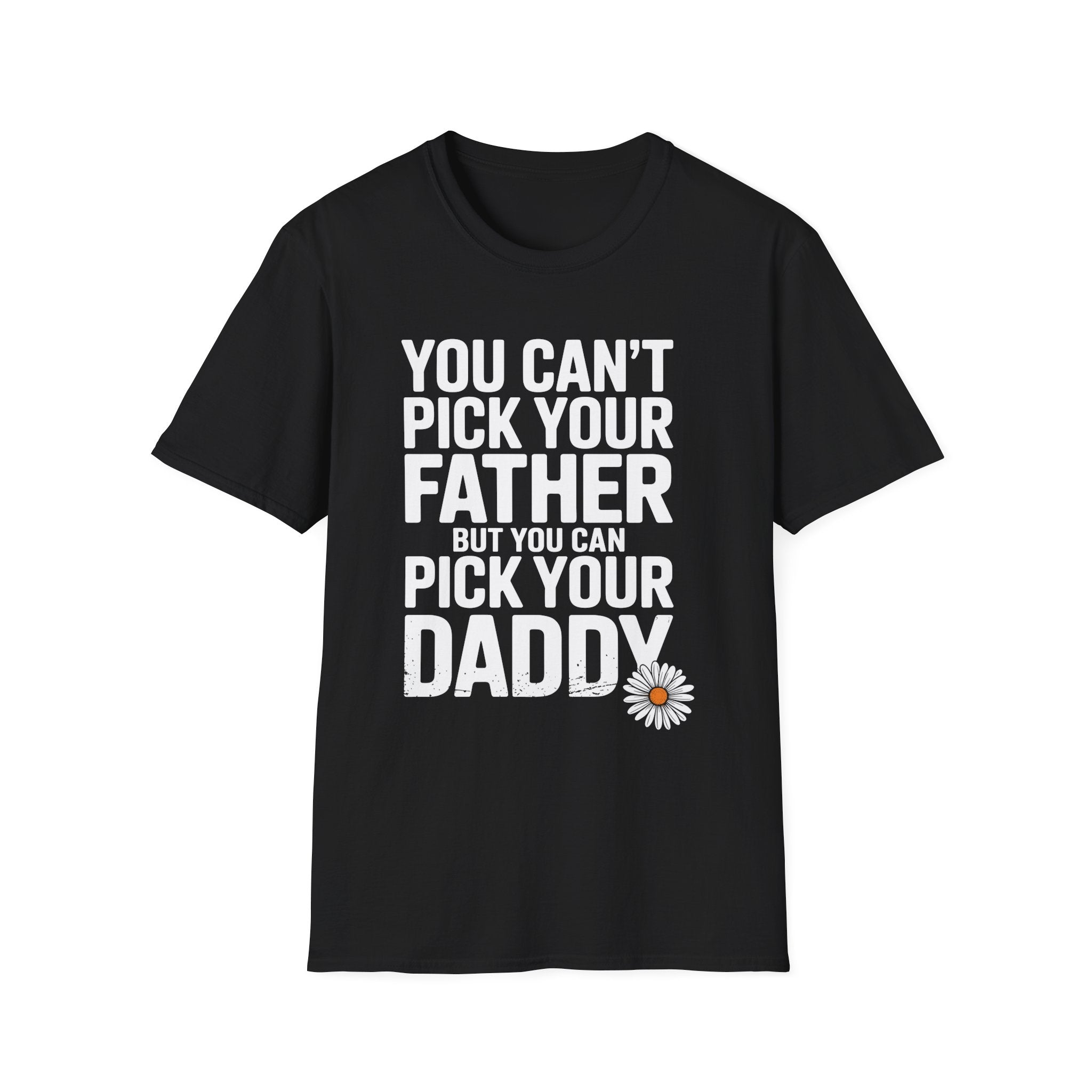 You Can't Pick Your Father But You Can Pick Your Daddy Funny Sexual Innuendo Raunchy Adult Humor Gift T-Shirt