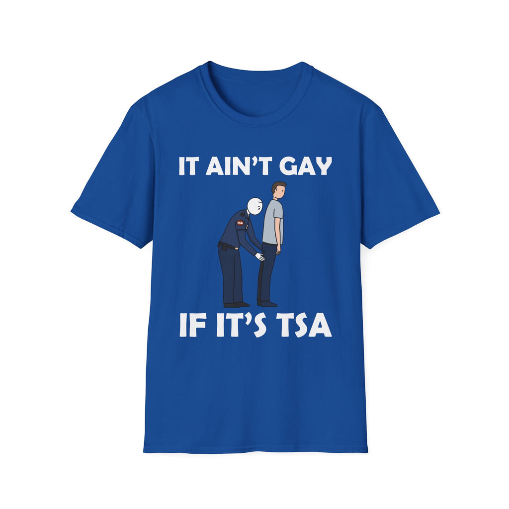 It Aint Gay If Its TSA | Funny Airport Security Adult Humor Gift T-Shirt