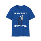 It Aint Gay If Its TSA | Funny Airport Security Adult Humor Gift T-Shirt