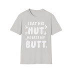 I Eat His Nut He Eats My Butt | Funny Raunchy Adult Humor T-Shirt